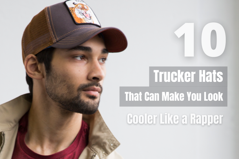 10 Trucker Hats That Can Make You Look Cooler Like a Rapper