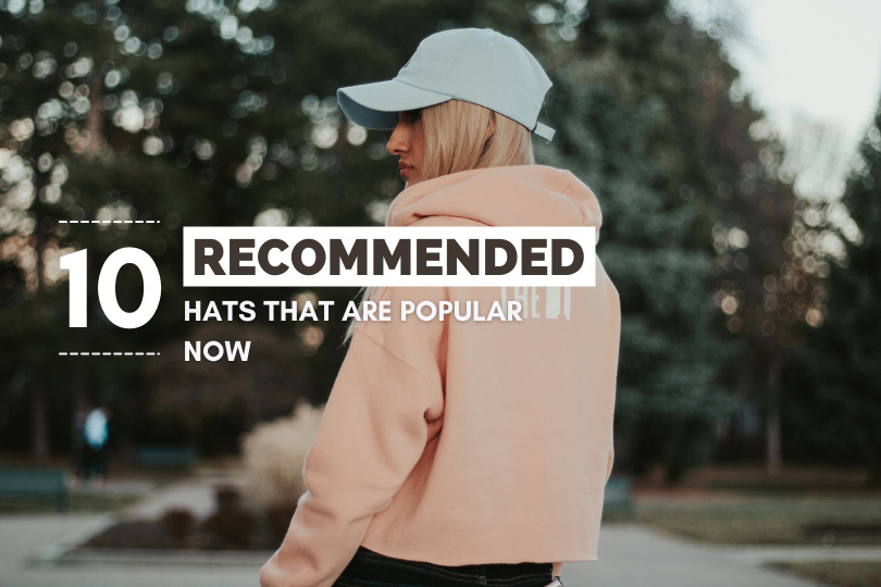 10 Recommended Hats That Are Popular Now