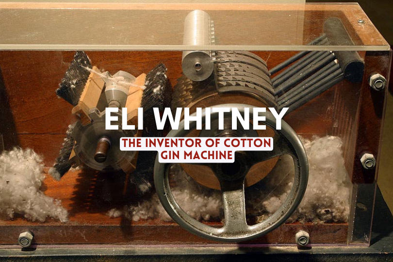 Eli Whitney The Inventor Of Cotton Gin Machine