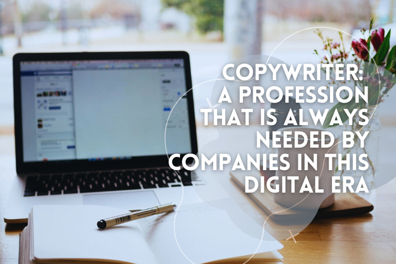 Copywriter A Profesion at Is Always Needed By Companies In This Digital Era