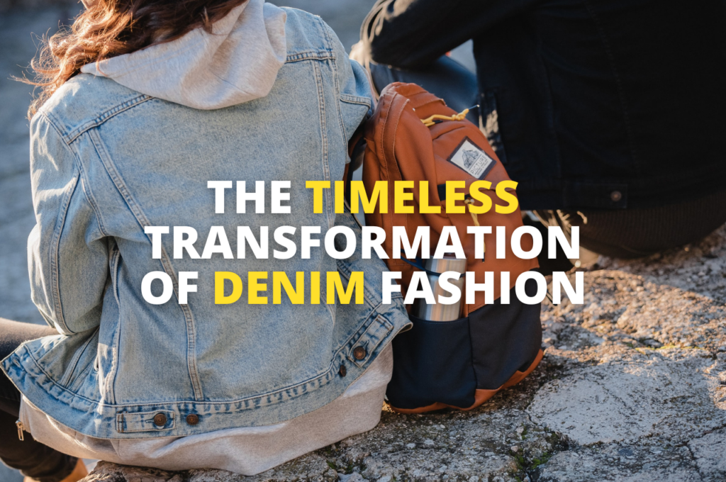 The TImeless Transformation Of Denim Fashion