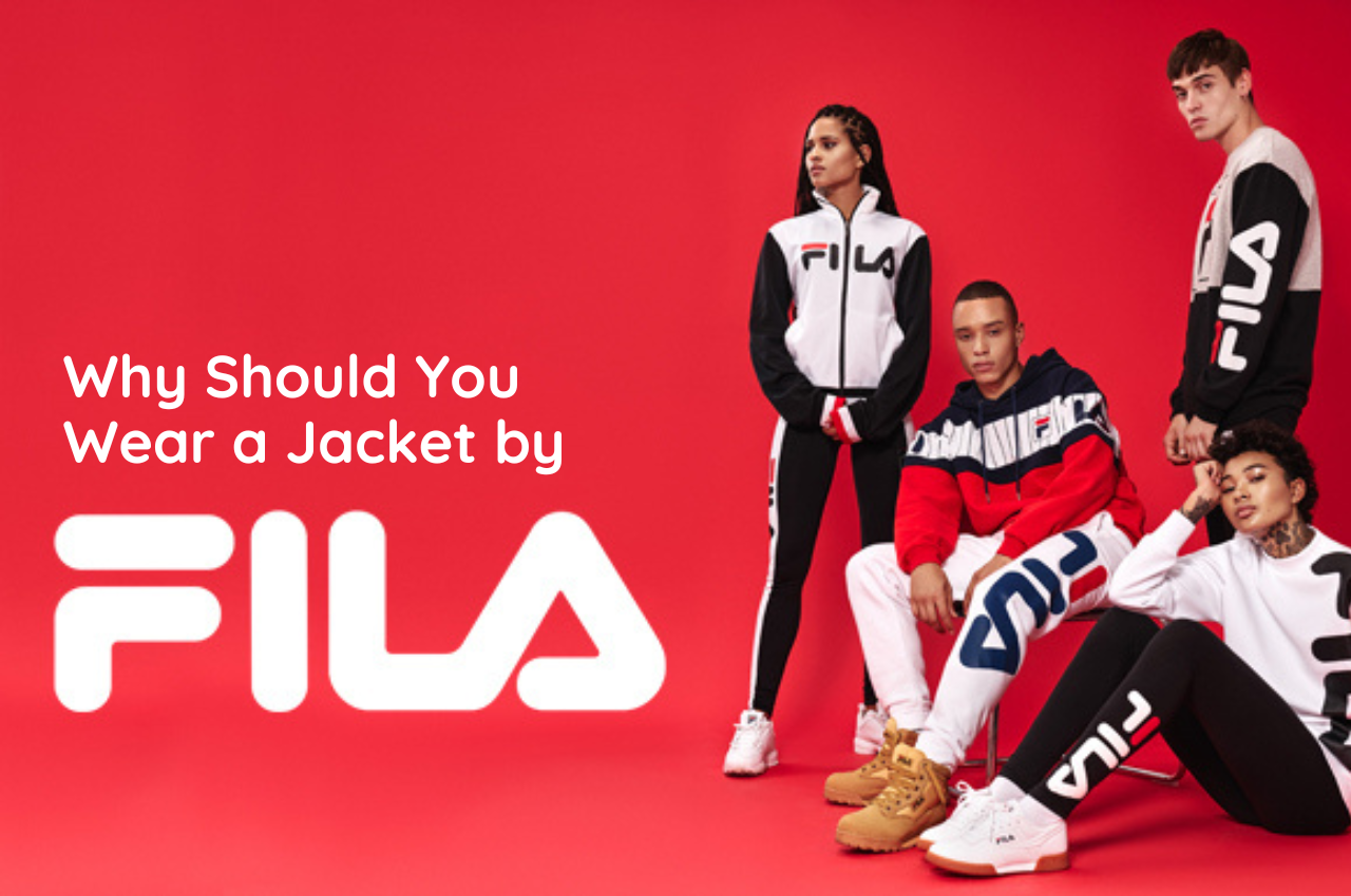 Why Should You Wear a Jacket by Fila?